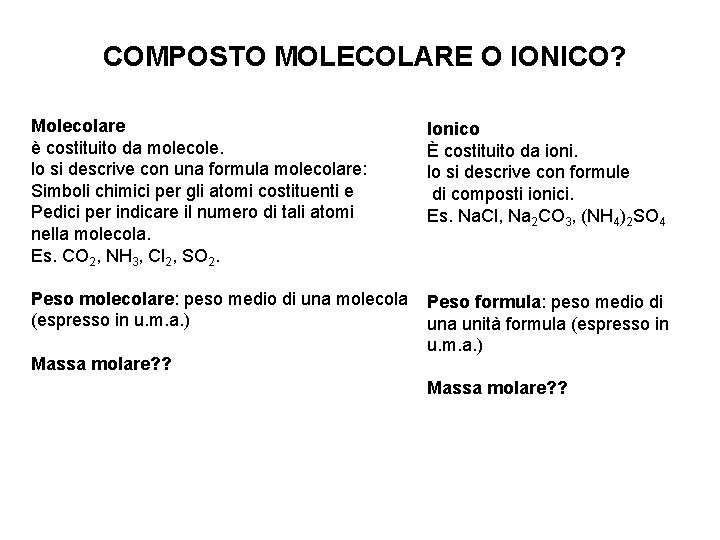 COMPOSTO MOLECOLARE O IONICO? Molecolare è costituito da molecole. lo si descrive con una