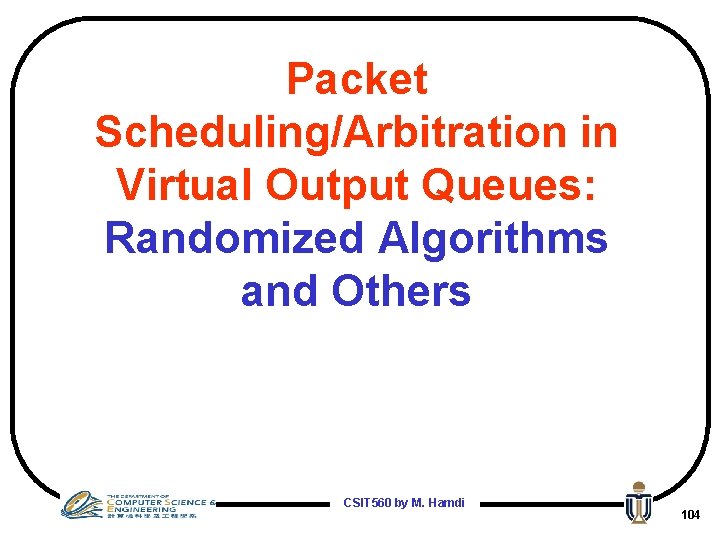 Packet Scheduling/Arbitration in Virtual Output Queues: Randomized Algorithms and Others CSIT 560 by M.