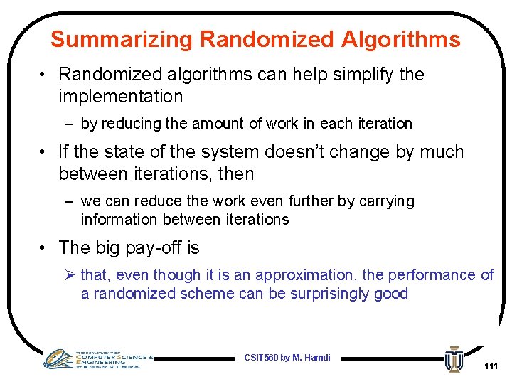 Summarizing Randomized Algorithms • Randomized algorithms can help simplify the implementation – by reducing