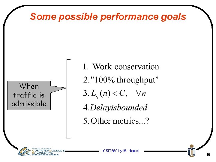 Some possible performance goals When traffic is admissible CSIT 560 by M. Hamdi 16