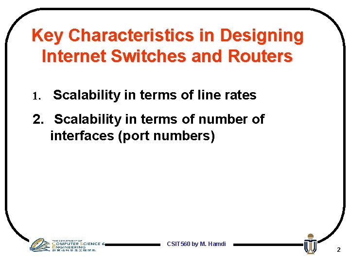 Key Characteristics in Designing Internet Switches and Routers 1. Scalability in terms of line
