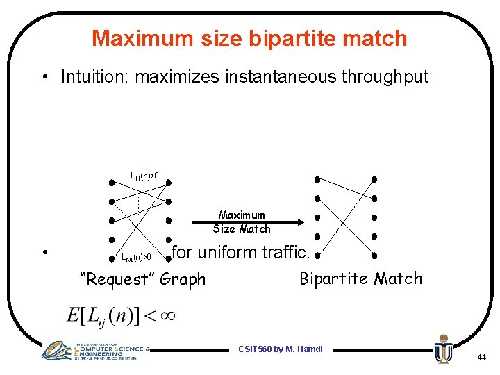 Maximum size bipartite match • Intuition: maximizes instantaneous throughput L 11(n)>0 Maximum Size Match