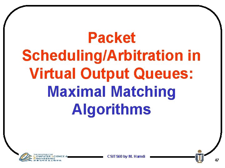 Packet Scheduling/Arbitration in Virtual Output Queues: Maximal Matching Algorithms CSIT 560 by M. Hamdi