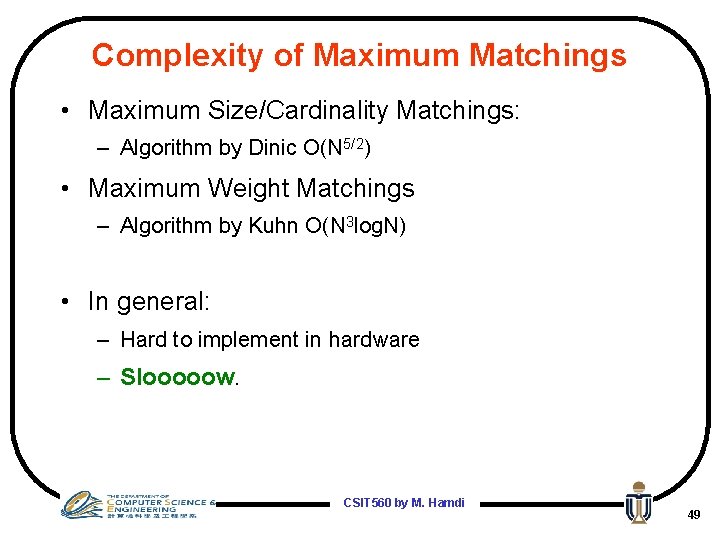 Complexity of Maximum Matchings • Maximum Size/Cardinality Matchings: – Algorithm by Dinic O(N 5/2)