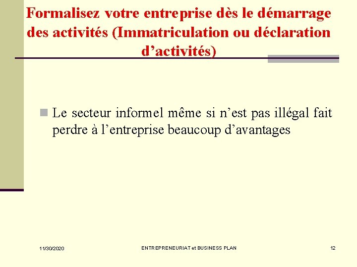 Formalisez votre entreprise dès le démarrage des activités (Immatriculation ou déclaration d’activités) n Le