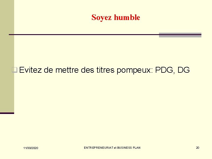 Soyez humble q Evitez de mettre des titres pompeux: PDG, DG 11/30/2020 ENTREPRENEURIAT et