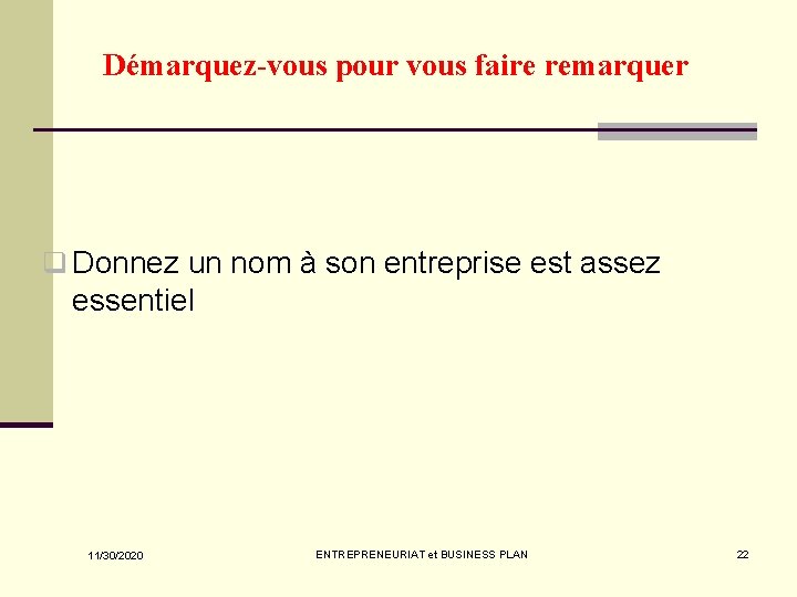 Démarquez-vous pour vous faire remarquer q Donnez un nom à son entreprise est assez