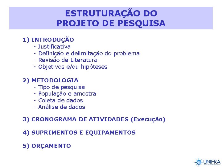 ESTRUTURAÇÃO DO PROJETO DE PESQUISA 1) INTRODUÇÃO - Justificativa - Definição e delimitação do
