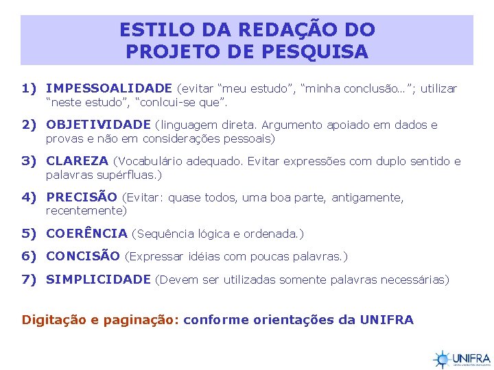 ESTILO DA REDAÇÃO DO PROJETO DE PESQUISA 1) IMPESSOALIDADE (evitar “meu estudo”, “minha conclusão…”;