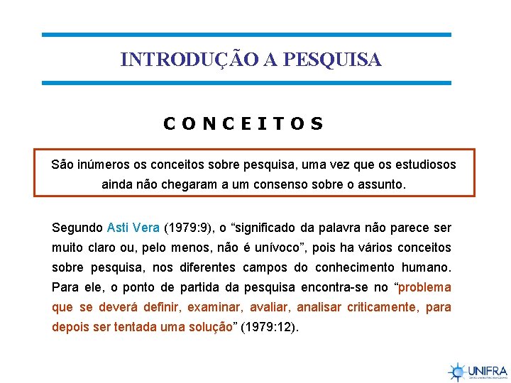 INTRODUÇÃO A PESQUISA CONCEITOS São inúmeros os conceitos sobre pesquisa, uma vez que os