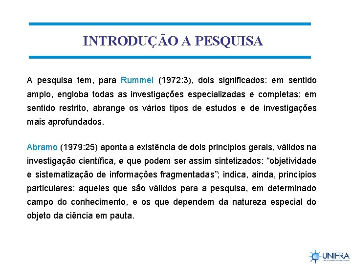 INTRODUÇÃO A PESQUISA A pesquisa tem, para Rummel (1972: 3), dois significados: em sentido