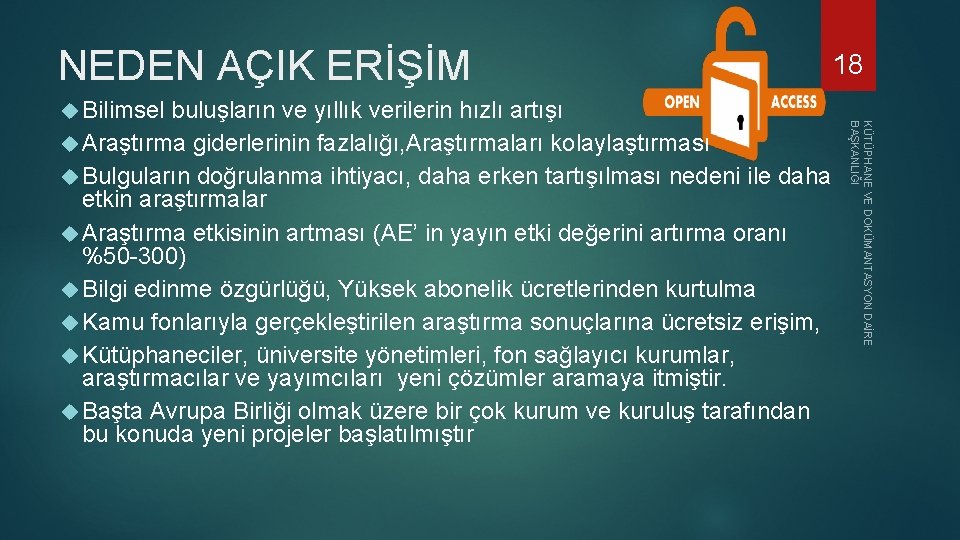 NEDEN AÇIK ERİŞİM 18 Araştırma giderlerinin fazlalığı, Araştırmaları kolaylaştırması Bulguların doğrulanma ihtiyacı, daha erken