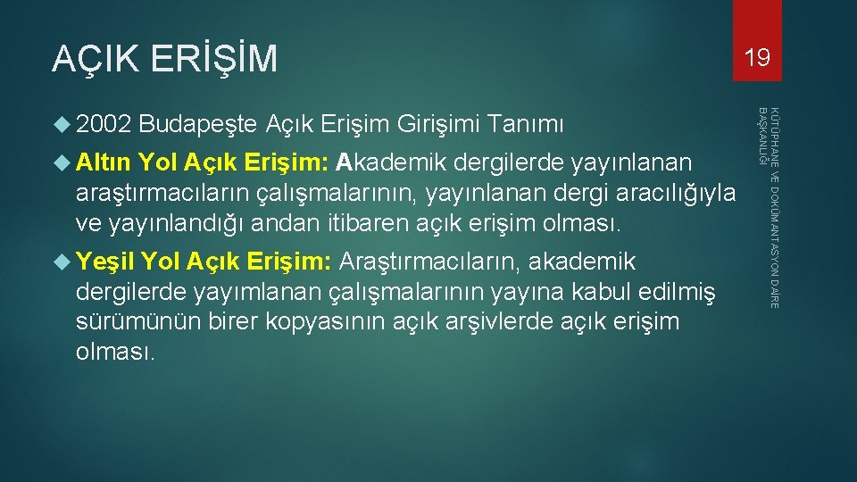 AÇIK ERİŞİM 19 Altın Yol Açık Erişim: Akademik dergilerde yayınlanan araştırmacıların çalışmalarının, yayınlanan dergi