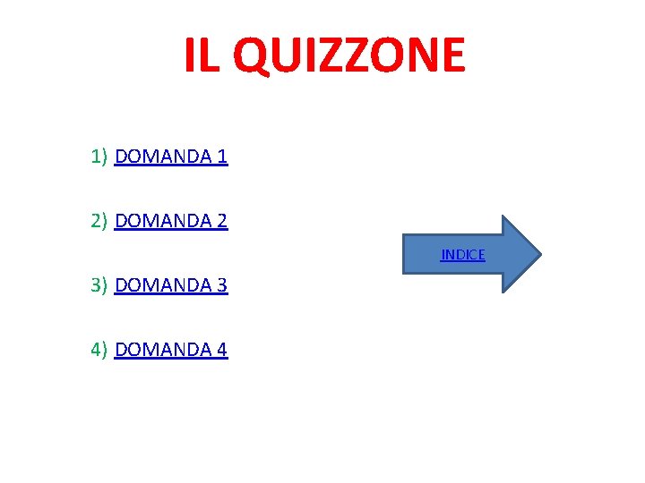 IL QUIZZONE 1) DOMANDA 1 2) DOMANDA 2 INDICE 3) DOMANDA 3 4) DOMANDA