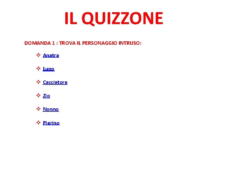 IL QUIZZONE DOMANDA 1 : TROVA IL PERSONAGGIO INTRUSO: v Anatra v Lupo v