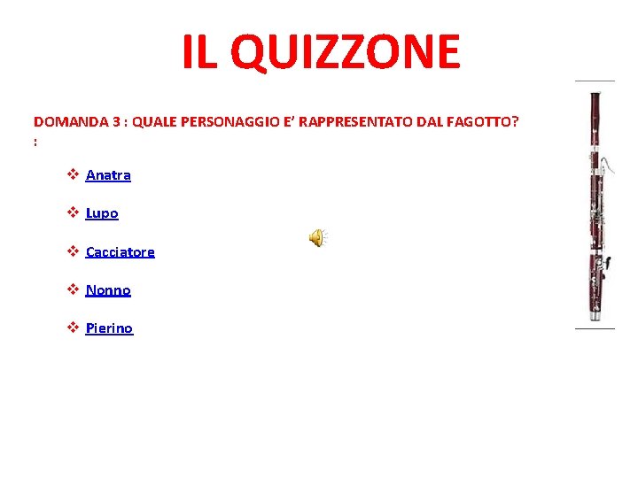 IL QUIZZONE DOMANDA 3 : QUALE PERSONAGGIO E’ RAPPRESENTATO DAL FAGOTTO? : v Anatra