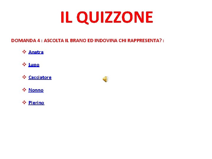 IL QUIZZONE DOMANDA 4 : ASCOLTA IL BRANO ED INDOVINA CHI RAPPRESENTA? : v