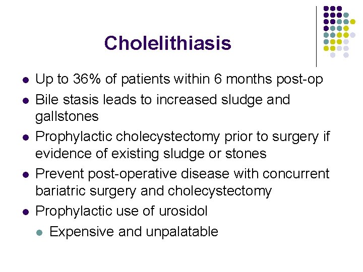 Cholelithiasis l l l Up to 36% of patients within 6 months post-op Bile