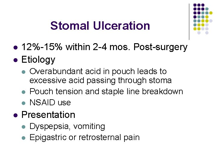 Stomal Ulceration l l 12%-15% within 2 -4 mos. Post-surgery Etiology l l Overabundant