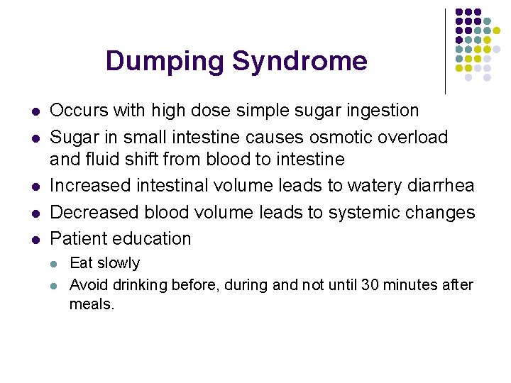Dumping Syndrome l l l Occurs with high dose simple sugar ingestion Sugar in