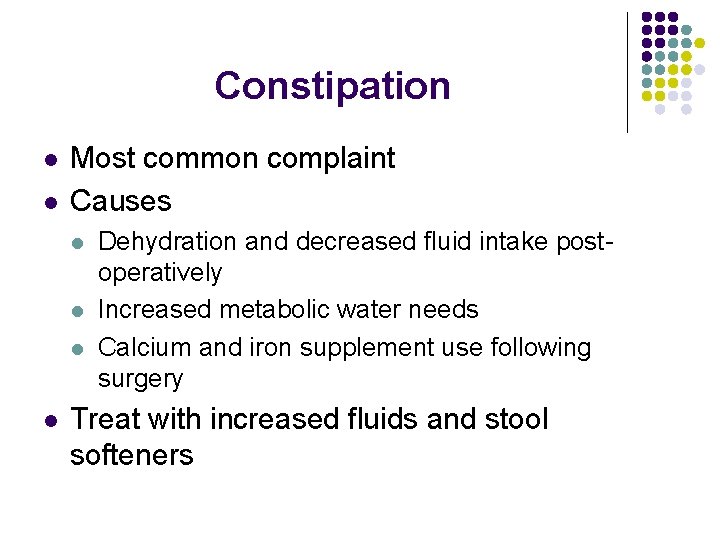 Constipation l l Most common complaint Causes l l Dehydration and decreased fluid intake