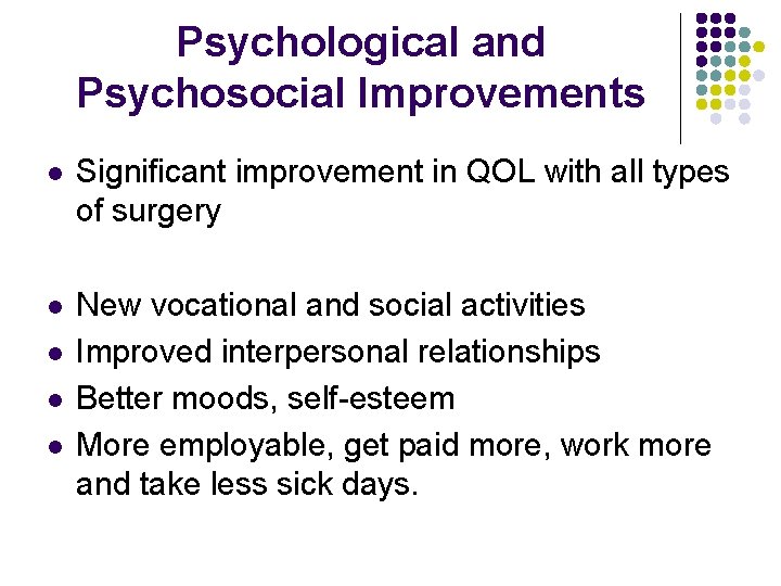 Psychological and Psychosocial Improvements l Significant improvement in QOL with all types of surgery