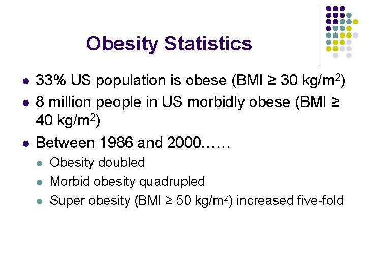 Obesity Statistics l l l 33% US population is obese (BMI ≥ 30 kg/m