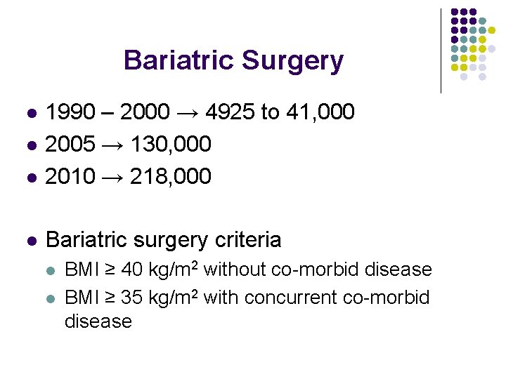 Bariatric Surgery l 1990 – 2000 → 4925 to 41, 000 2005 → 130,