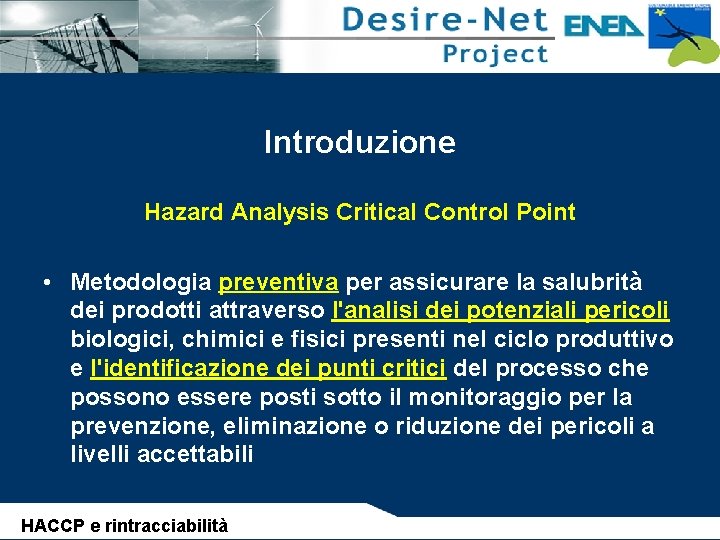 Introduzione Hazard Analysis Critical Control Point • Metodologia preventiva per assicurare la salubrità dei