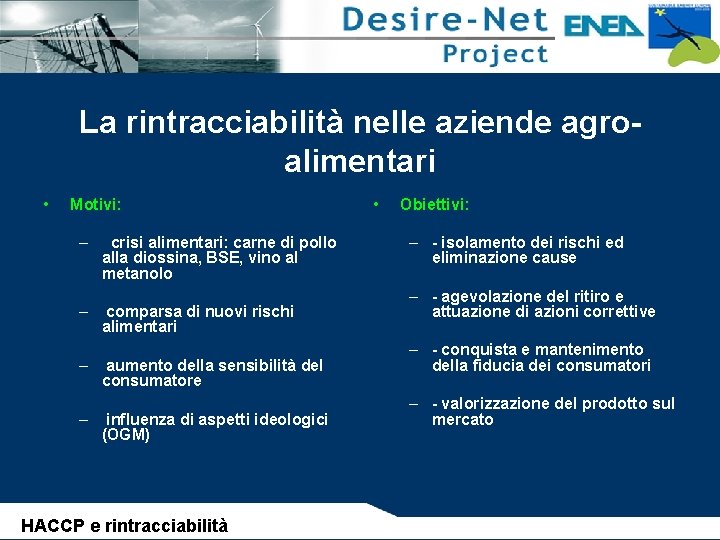 La rintracciabilità nelle aziende agroalimentari • Motivi: – crisi alimentari: carne di pollo alla