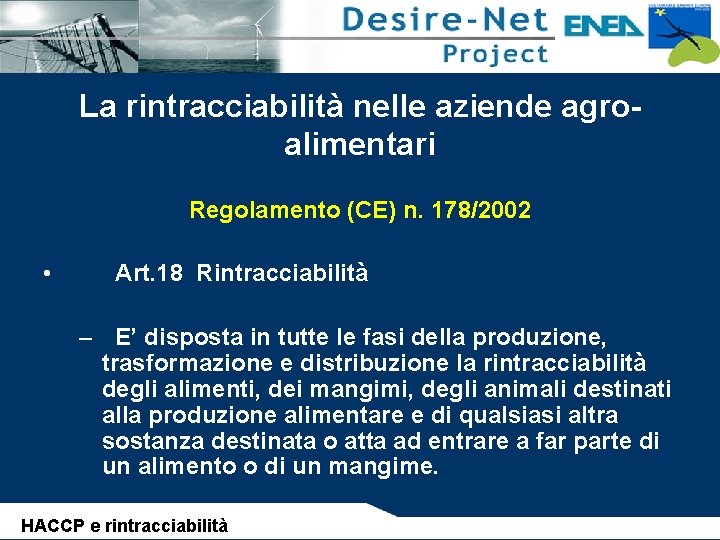 La rintracciabilità nelle aziende agroalimentari • Regolamento (CE) n. 178/2002 Art. 18 Rintracciabilità –
