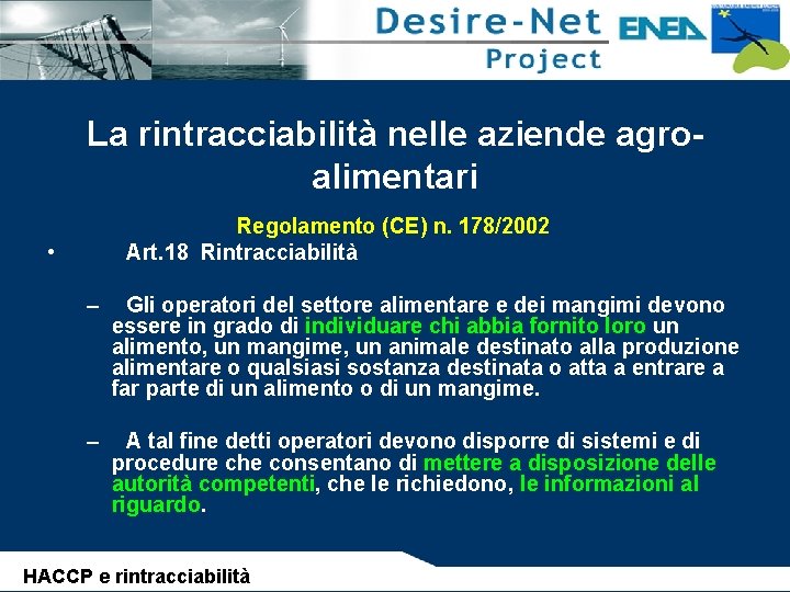 La rintracciabilità nelle aziende agroalimentari Regolamento (CE) n. 178/2002 Art. 18 Rintracciabilità • –