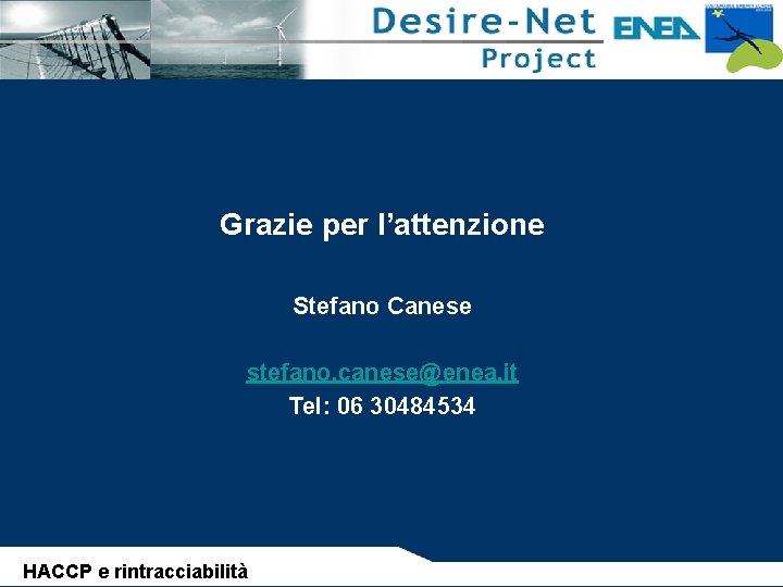 Grazie per l’attenzione Stefano Canese stefano. canese@enea. it Tel: 06 30484534 HACCP e rintracciabilità