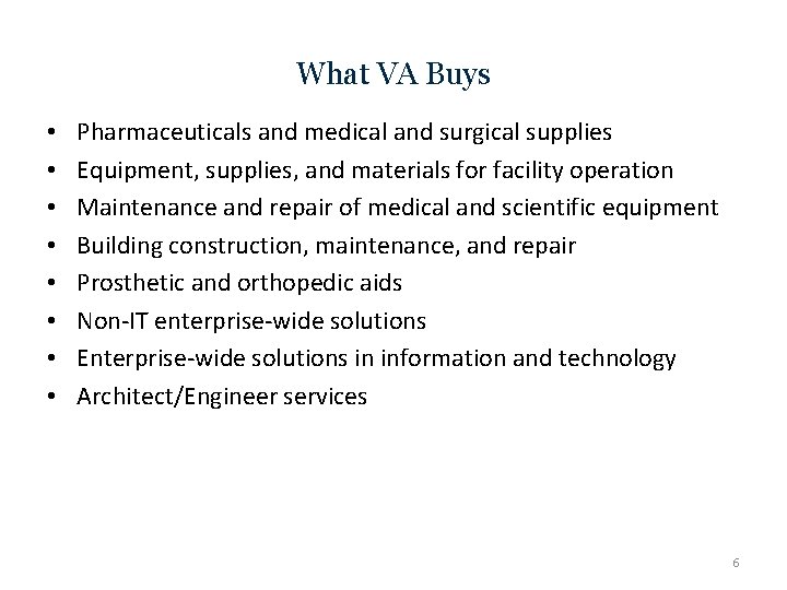 What VA Buys • • Pharmaceuticals and medical and surgical supplies Equipment, supplies, and