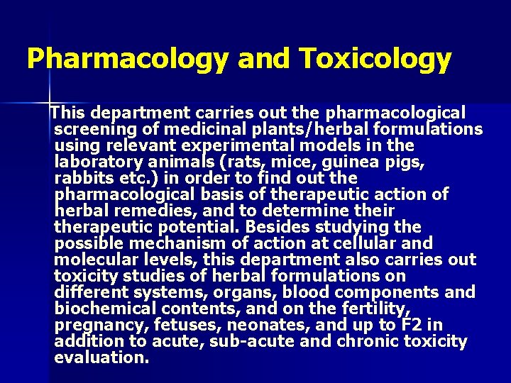 Pharmacology and Toxicology This department carries out the pharmacological screening of medicinal plants/herbal formulations