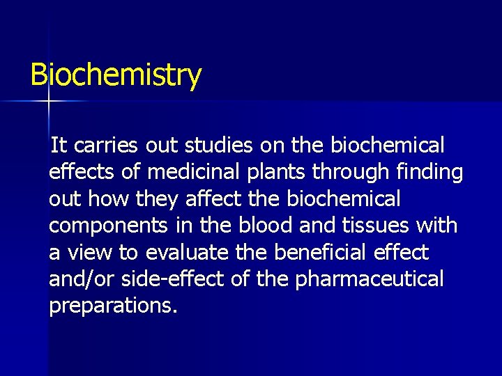 Biochemistry It carries out studies on the biochemical effects of medicinal plants through finding