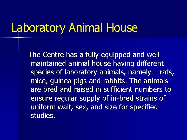 Laboratory Animal House The Centre has a fully equipped and well maintained animal house