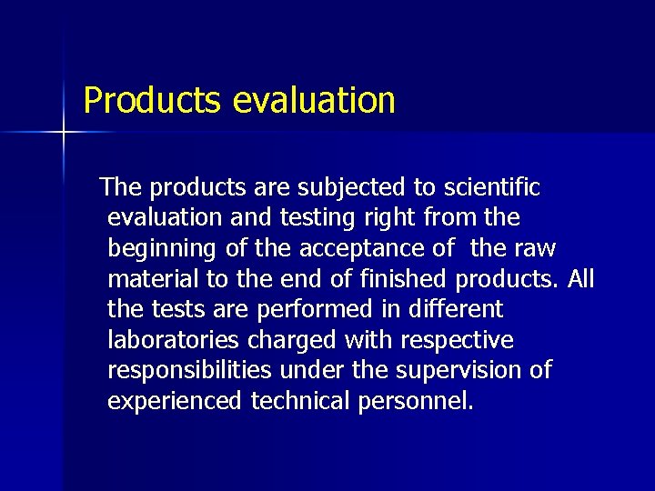 Products evaluation The products are subjected to scientific evaluation and testing right from the