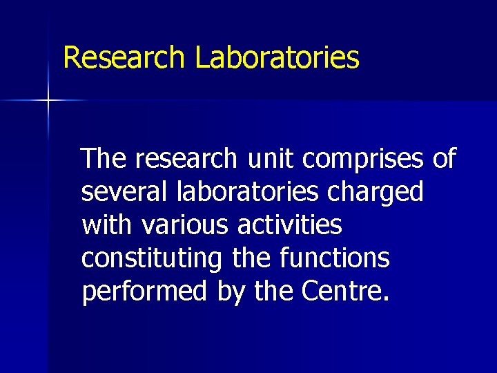 Research Laboratories The research unit comprises of several laboratories charged with various activities constituting