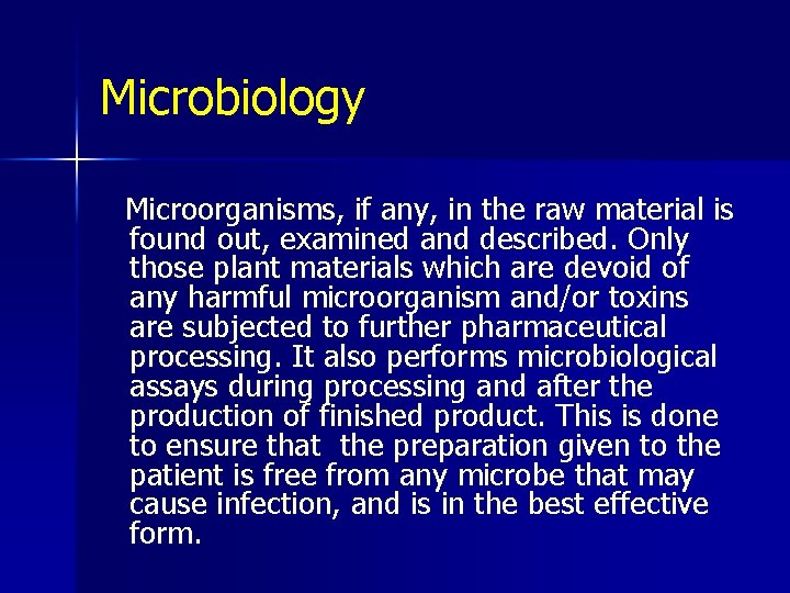Microbiology Microorganisms, if any, in the raw material is found out, examined and described.