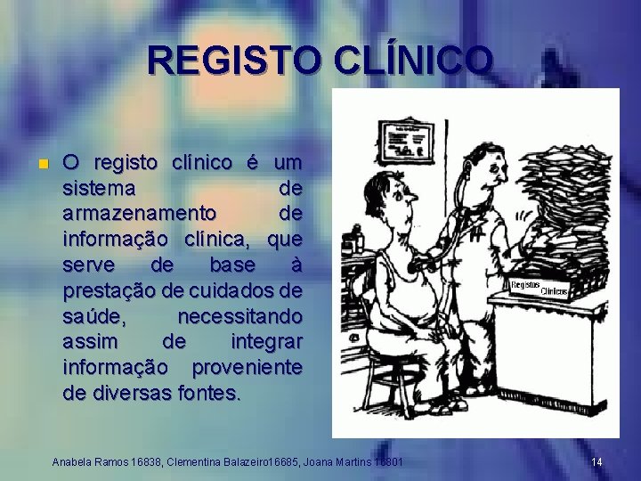 REGISTO CLÍNICO n O registo clínico é um sistema de armazenamento de informação clínica,