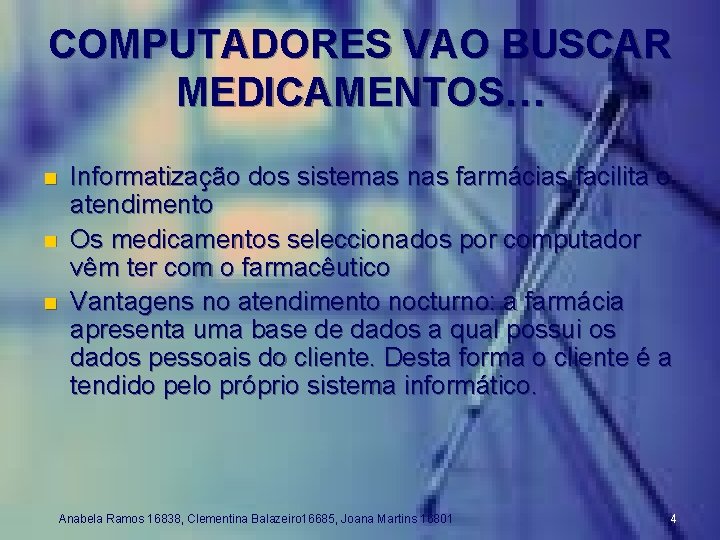 COMPUTADORES VAO BUSCAR MEDICAMENTOS… n n n Informatização dos sistemas nas farmácias facilita o
