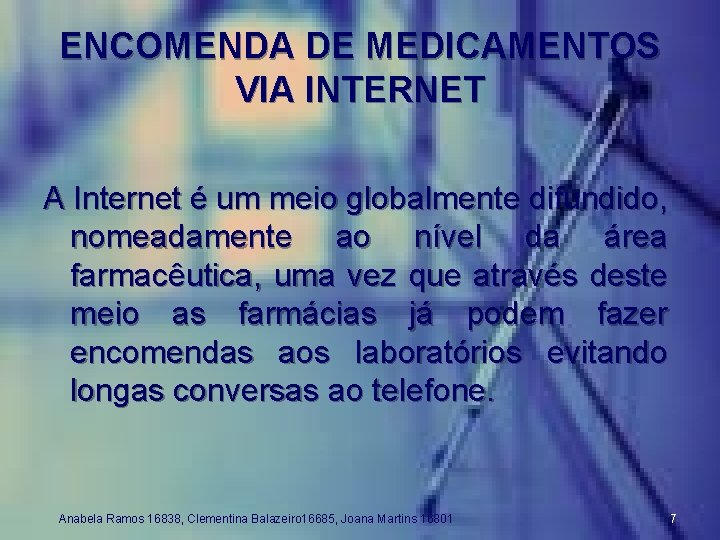 ENCOMENDA DE MEDICAMENTOS VIA INTERNET A Internet é um meio globalmente difundido, nomeadamente ao