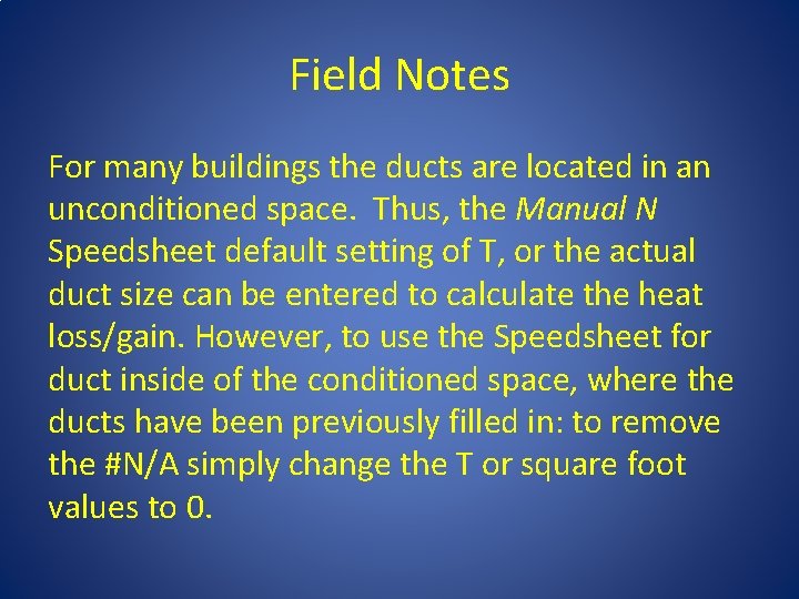 Field Notes For many buildings the ducts are located in an unconditioned space. Thus,