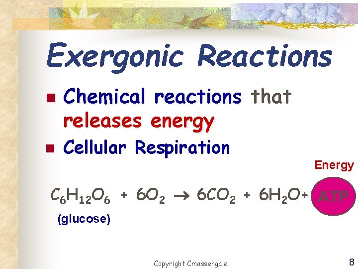 Exergonic Reactions n n Chemical reactions that releases energy Cellular Respiration Energy C 6