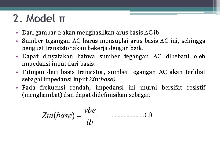 2. Model π • Dari gambar 2 akan menghasilkan arus basis AC ib •