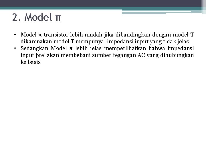 2. Model π • Model π transistor lebih mudah jika dibandingkan dengan model T