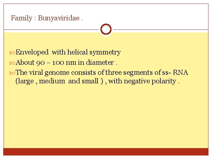Family : Bunyaviridae. Enveloped with helical symmetry About 90 – 100 nm in diameter.
