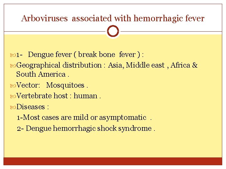 Arboviruses associated with hemorrhagic fever 1 - Dengue fever ( break bone fever )