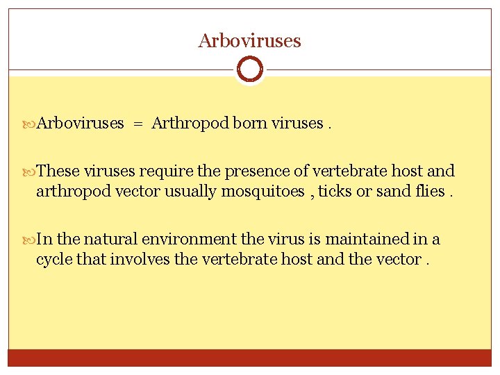 Arboviruses = Arthropod born viruses. These viruses require the presence of vertebrate host and